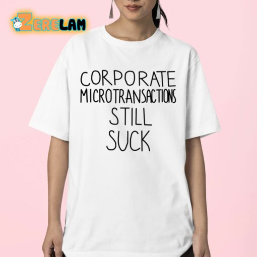 Corporate Microtransactions Still Suck Shirt