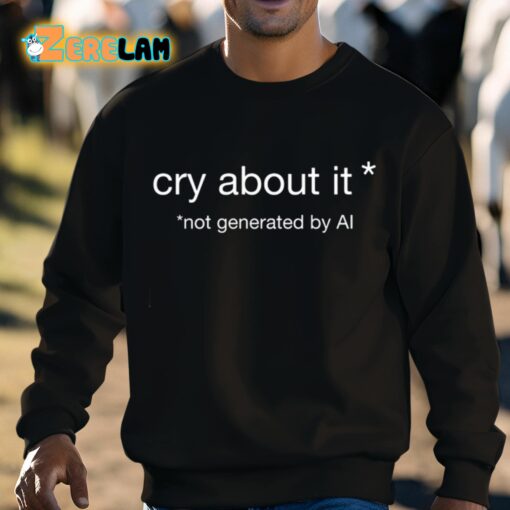 Cry About It Not Generated By Ai Shirt