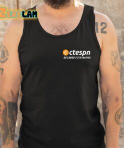 Ctespn Because Fuck Banks Shirt 5 1
