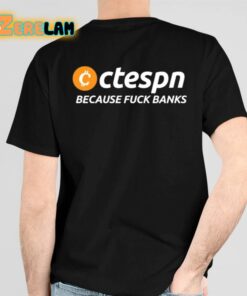 Ctespn Because Fuck Banks Shirts 6 1