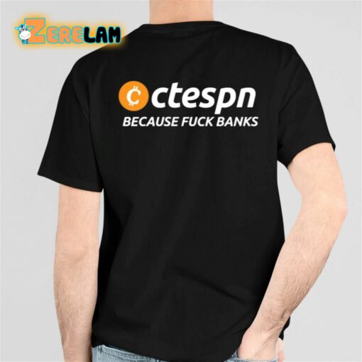 Ctespn Because Fuck Banks Shirt