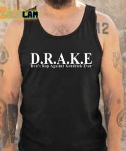 DRAKE Dont Rap Against Kendrick Ever Shirt 5 1