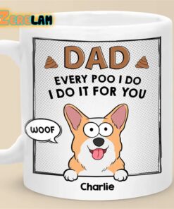 Dad Every Poo I Do I Do It For You Dog Mug Father Day