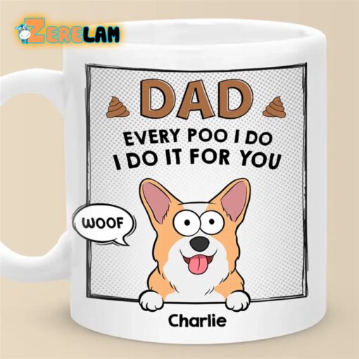 Dad Every Poo I Do I Do It For You Dog Mug Father Day