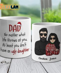 Dad No Matter What Life Throws At You At Least You Don’t Have An Ugly Daughter Mug Father Day