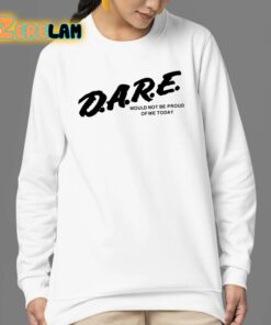 Dare Would Not Be Proud Of Me Today Shirt 24 1