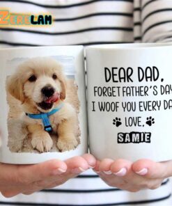 Dear Dad Forget Father’s Day I Woof You Every Day Love Mug