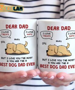 Dear Dad I Love Treats I Love Naps But I Love You The Most Dad Ever Mug