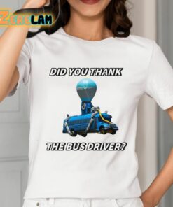 Did You Thank The Bus Driver Shirt 2 1
