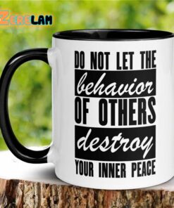 Do Not Let The Behavior Of Others Destroy Your Inner Peace Mug Father Day