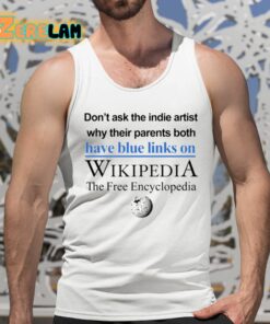 Dont Ask The Indie Artist Why Their Parents Both Have Blue Links On Wikipedia The Free Encyclopedia Shirt 5 1