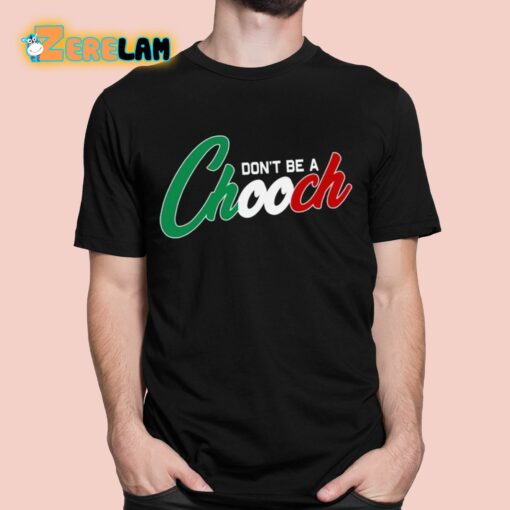 Don’t Be A Chooch Shirt