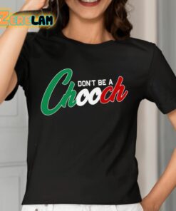 Dont Be A Chooch Shirt 2 1