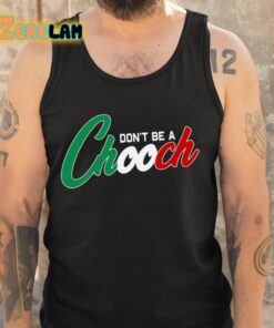 Dont Be A Chooch Shirt 5 1