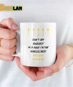 Don’t Get Yourself In A Knot I Am The Worlds Best Massage Therapist Mug Father Day