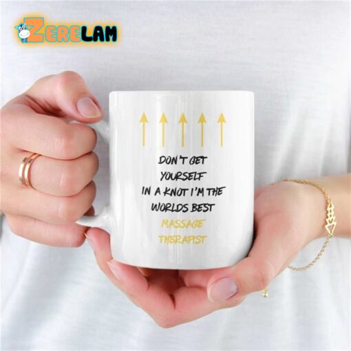 Don’t Get Yourself In A Knot I Am The Worlds Best Massage Therapist Mug Father Day