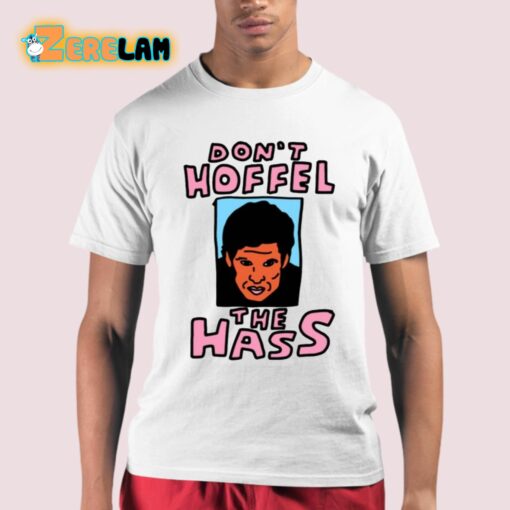 Don’t Hoffel The Hass Shirt