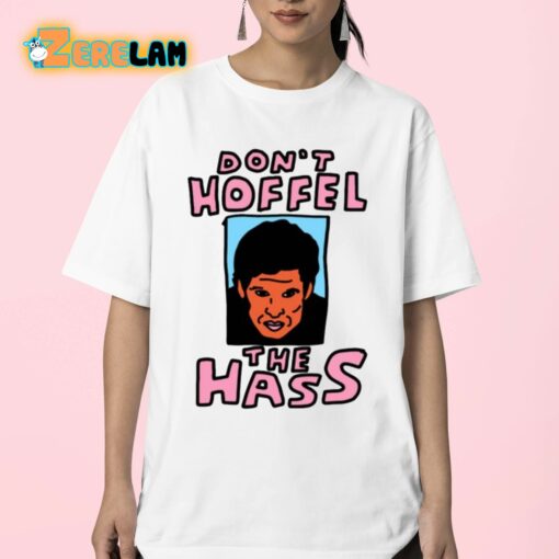Don’t Hoffel The Hass Shirt