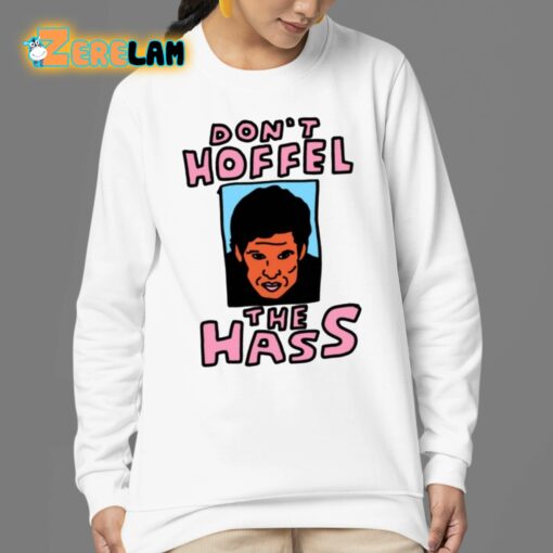 Don’t Hoffel The Hass Shirt