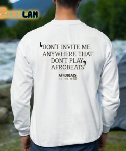 Dont Invite Me Anywhere That Dont Play Afrobeats Shirt 8 1