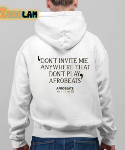 Dont Invite Me Anywhere That Dont Play Afrobeats Shirt 9 1