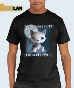 Dont Mess With The Alpha Wolf Shirt