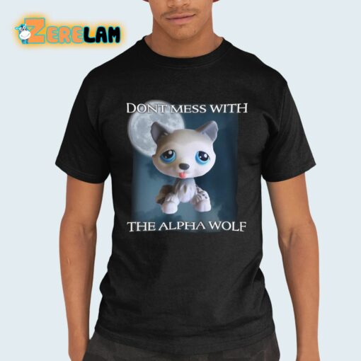 Dont Mess With The Alpha Wolf Shirt