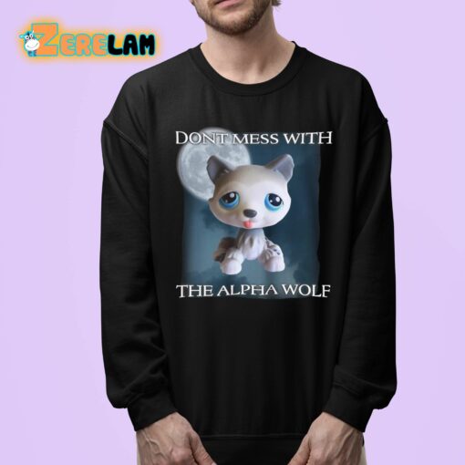 Dont Mess With The Alpha Wolf Shirt