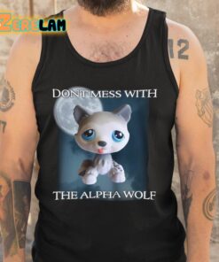 Dont Mess With The Alpha Wolf Shirt 5 1