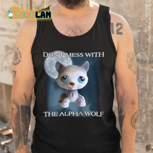 Dont Mess With The Alpha Wolf Shirt