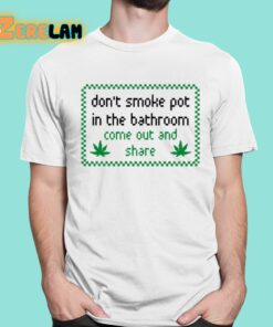 Dont Smoke In Bathroom Come Out And Share Shirt 1 1