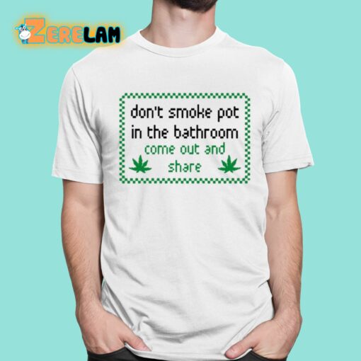 Don’t Smoke In Bathroom Come Out And Share Shirt