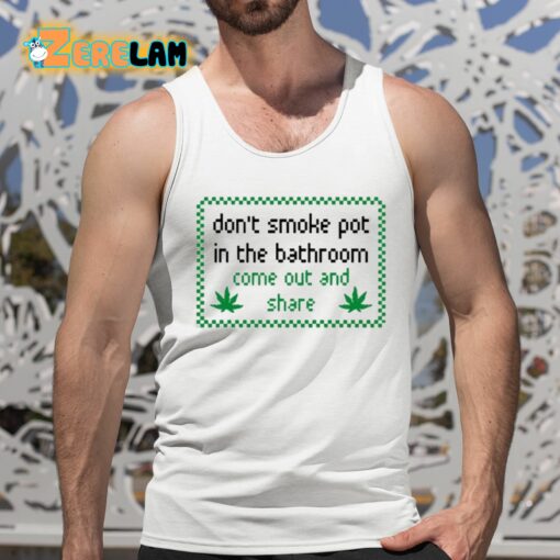 Don’t Smoke In Bathroom Come Out And Share Shirt