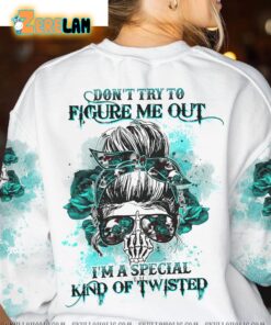 Dont Try To Figure Me Out I am A Special Kind Of Twisted Sweatshirt 2