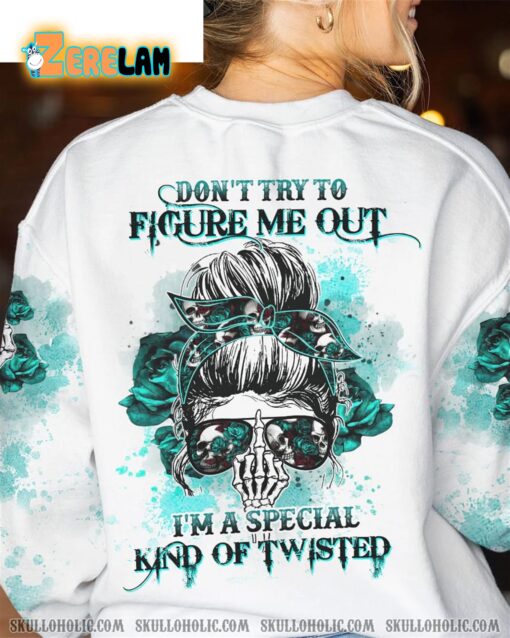 Don’t Try To Figure Me Out I am A Special Kind Of Twisted Sweatshirt