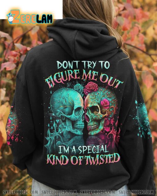 Don’t Try To Figure Me Out Im A Special Kind Of Twisted Hoodie
