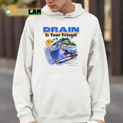 Drain Is Your Friend Shirt