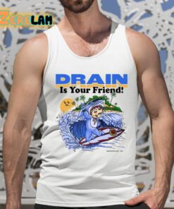 Drain Is Your Friend Shirt 5 1