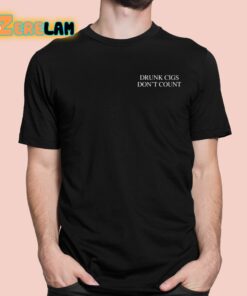 Drunk Cigs Don’t Count Shirt