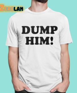 Dump Him Shirt