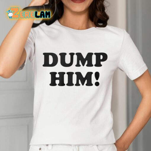 Dump Him Shirt