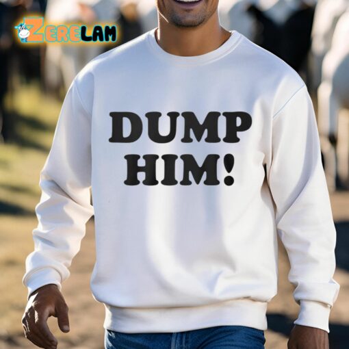 Dump Him Shirt