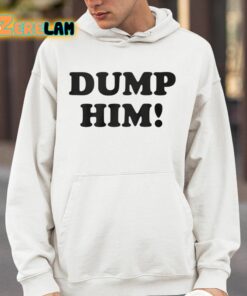 Dump Him Shirt 4 1