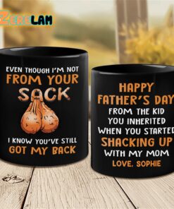 Even Thought I’m Not From Your Sack I Know You Are Still Go My Back Mug Father Day