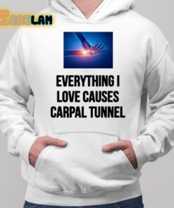 EveryThing I Love Causes Carpal Tunnel Shirt 2 1