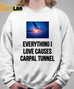 EveryThing I Love Causes Carpal Tunnel Shirt 5 1