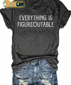 Everything Is Figureoutable T-shirt