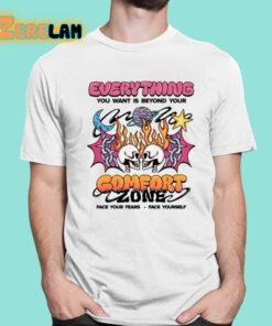 Everything You Want Is Beyond Your Comfort Zone Shirt