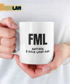 FML Another 8 Hour Work Day Mug Father Day
