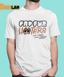 Fap Fur Hooters Come Hungry Leave Huge Shirt